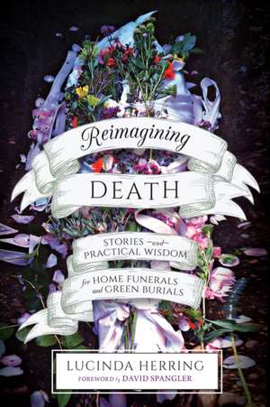 Reimagining Death de Lucinda Herring