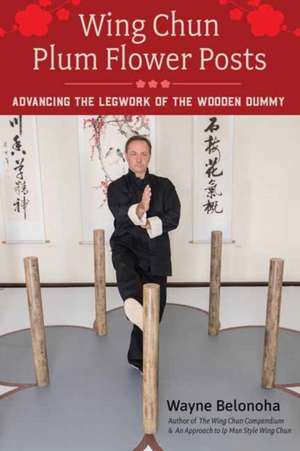 Wing Chun Plum Flower Posts de Wayne Belonoha