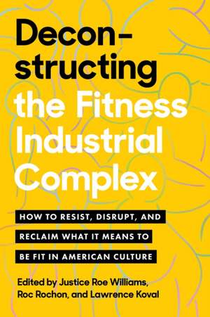 Deconstructing the Fitness-Industrial Complex de Justice Roe Williams