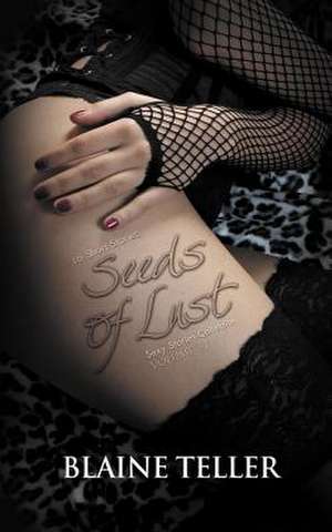 Seeds of Lust de Blaine Teller