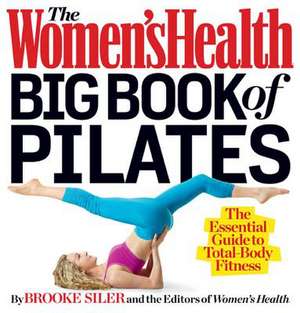 The Women's Health Big Book of Pilates de Brooke Siler