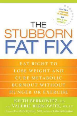 The Stubborn Fat Fix: Eat Right to Lose Weight and Cure Metabolic Burnout Without Hunger or Exercise de James M. Citrin