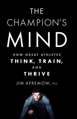 The Champion's Mind de PhD Afremow, Jim