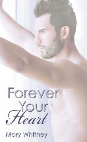 Forever Your Heart de Mary Whitney