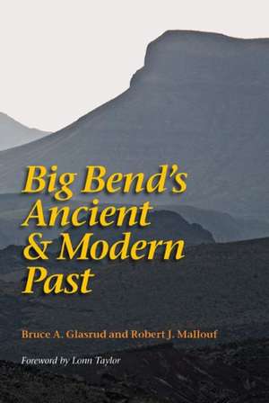 Big Bend's Ancient and Modern Past de Bruce a. Grasrud