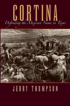 Cortina: Defending the Mexican Name in Texas de Jerry Thompson