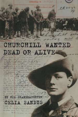 Churchill Wanted Dead or Alive de Celia Sandys