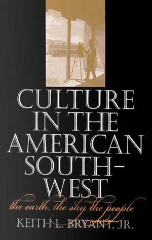 Culture in the American Southwest: The Earth, the Sky, the People de Jr. Bryant, Keith L.