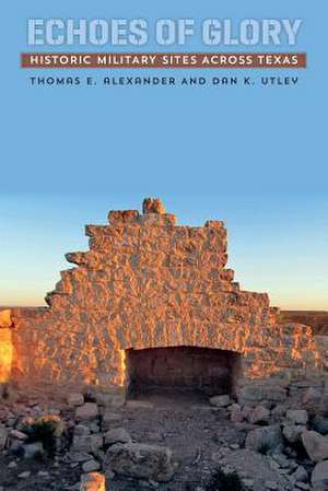 Echoes of Glory: Historic Military Sites Across Texas de Thomas E. Alexander