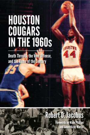 Houston Cougars in the 1960s: Death Threats, the Veer Offense, and the Game of the Century de Robert Jacobus