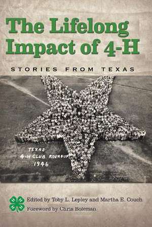 The Lifelong Impact of 4-H: Stories from Texas de Toby L. Lepley