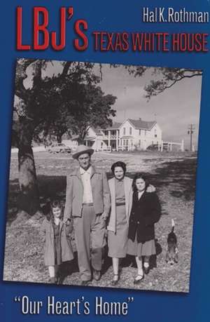 Lbj's Texas White House de Hal K Rothman