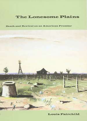 The Lonesome Plains: Death and Revival on an American Frontier de Louis Fairchild