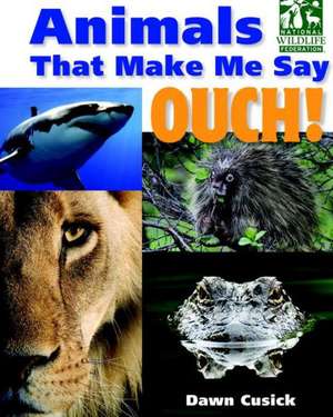 Animals That Make Me Say Ouch! de Dawn Cusick