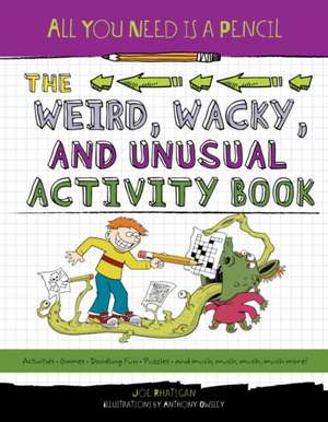 All You Need Is a Pencil: The Weird, Wacky, and Unusual Activity Book de Joe Rhatigan