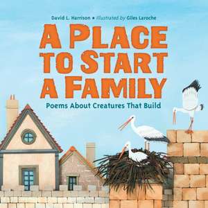 A Place to Start a Family: Poems about Creatures That Build de David L. Harrison