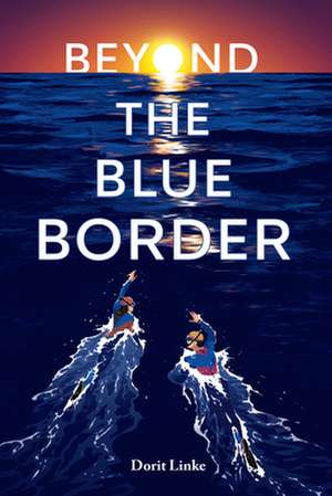 Beyond the Blue Border de Dorit Linke