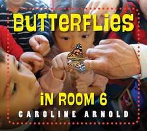 Butterflies in Room 6 de Caroline Arnold