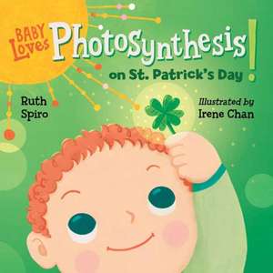 Baby Loves Photosynthesis on St. Patrick's Day! de Ruth Spiro