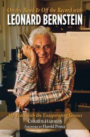 On the Road and Off the Record with Leonard Bernstein de Charlie Harmon