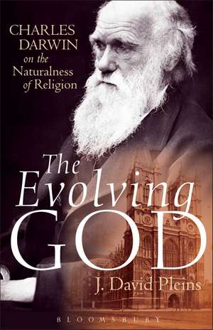 The Evolving God: Charles Darwin on the Naturalness of Religion de Professor J. David Pleins