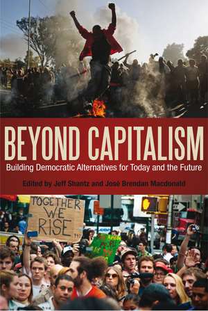 Beyond Capitalism: Building Democratic Alternatives for Today and the Future de Dr. Jeff Shantz