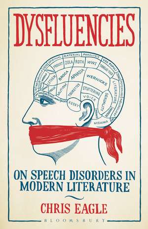 Dysfluencies: On Speech Disorders in Modern Literature de Dr. Chris Eagle