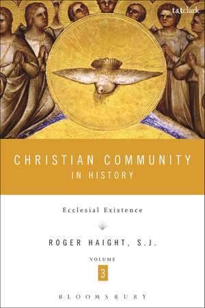 Christian Community in History, Volume 3: Ecclesial Existence de Rev Prof Roger D. Haight