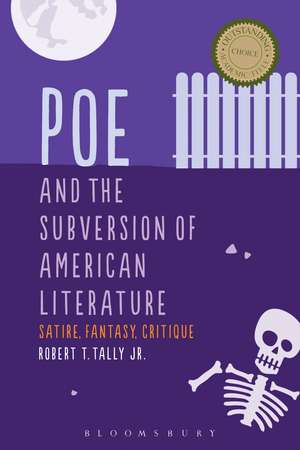 Poe and the Subversion of American Literature: Satire, Fantasy, Critique de Dr Robert T. Tally Jr.