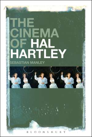 The Cinema of Hal Hartley de Sebastian Manley