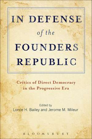 In Defense of the Founders Republic: Critics of Direct Democracy in the Progressive Era de Lonce H. Bailey