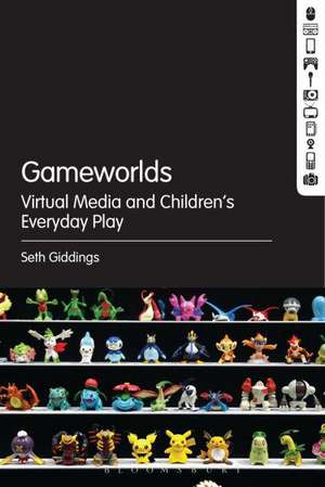 Gameworlds: Virtual Media and Children's Everyday Play de Programme Leader Seth Giddings