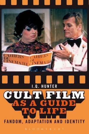 Cult Film as a Guide to Life: Fandom, Adaptation, and Identity de I. Q. Hunter