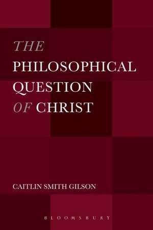 The Philosophical Question of Christ de Dr. Caitlin Smith Gilson