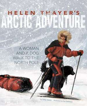 Helen Thayer's Arctic Adventure: A Woman and a Dog Walk to the North Pole de Sally Isaacs