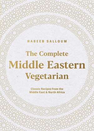 The Complete Middle Eastern Vegetarian: Classic Recipes from the Middle East and North Africa de Habeeb Salloum