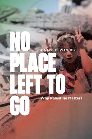 No Place Left to Go: Why Palestine Matters de Donald E. Wagner