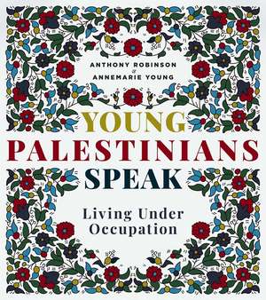 Young Palestinians Speak: Living Under Occupation de Annemarie Young