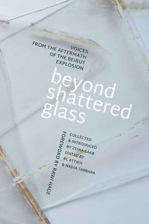 Beyond Shattered Glass: Voices from the Aftermath of the Beirut Explosion de Zeina Saab