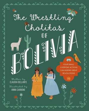 The Wrestling Cholitas of Bolivia: Bolivia de Claudia Bellante