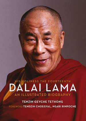 His Holiness the Fourteenth Dalai Lama: An Illustrated Biography de Tenzin Geyche Tethong