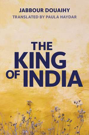 The King of India: A Novel de Jabbour Douaihy