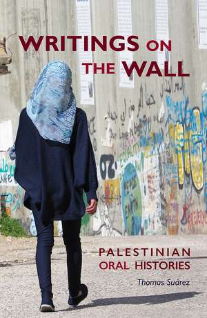 Writings on the Wall: Palestinian Oral Histories de Thomas Suarez