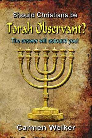 Should Christians Be Torah Observant? de Carmen Welker