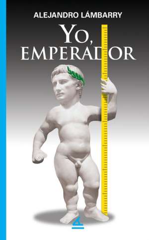 Yo, Emperador de Alejandro Lámbarry