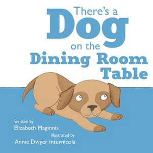 There's a Dog on the Dining Room Table: An Illustrated Guide to the Women Who Explored the World de Elizabeth Maginnis