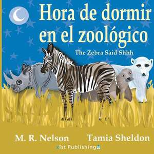 Hora de Dormir En El Zoologico/ The Zebra Said Shhh (Bilingual English Spanish Edition) de M. R. Nelson