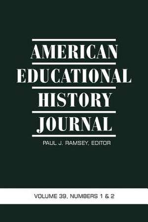 American Educational History Journal Volume 39, Numbers 1&2 de Paul J. Ramsey