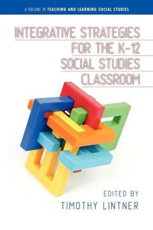 Integrative Strategies for the K-12 Social Studies Classroom de Timothy Lintner