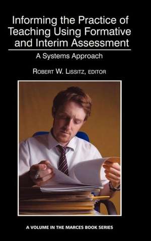 Informing the Practice of Teaching Using Formative and Interim Assessment de Robert W. Lissitz